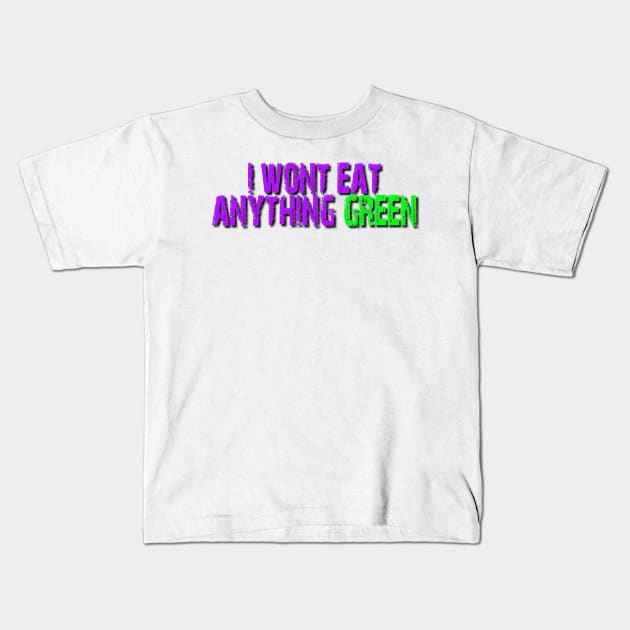 I wont eat anything Green Kids T-Shirt by Tri Logy